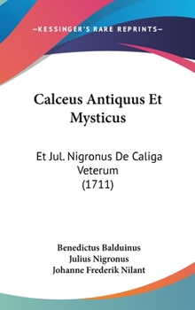 Hardcover Calceus Antiquus Et Mysticus: Et Jul. Nigronus de Caliga Veterum (1711) Book