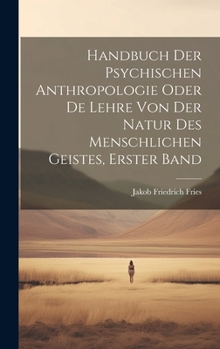 Hardcover Handbuch Der Psychischen Anthropologie Oder De Lehre Von Der Natur Des Menschlichen Geistes, Erster Band [German] Book