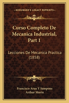 Paperback Curso Completo De Mecanica Industrial, Part 1: Lecciones De Mecanica Practica (1858) [Spanish] Book