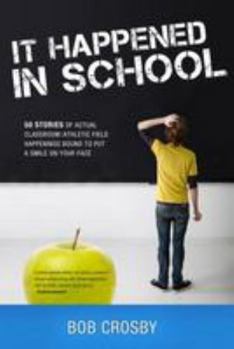 Paperback It Happened in School: 50 Stories of Actual Classroom/Athletic Field Happenings Bound to Put a Smile on Your Face Book