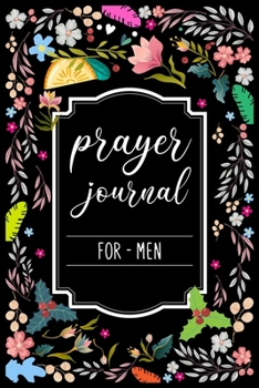 Paperback Prayer Journal For Men: My Prayer Journal Guide to Prayer, Praise and Thanks - My prayer journal A 3 month guide Book