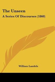 Paperback The Unseen: A Series Of Discourses (1860) Book