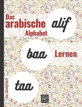 Paperback Das arabische Alphabet Lernen das übungsheft: Arabische Buchstaben Schritt für Schritt lernen für Erwachsene, Anfänger und Sprachlehrer, links nach re [German] Book