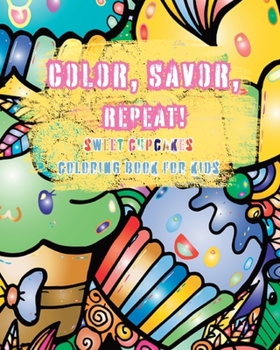Paperback Color, Savor, Repeat!: Sweet Cupcakes Coloring Book for Kids Book