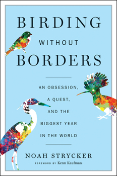 Hardcover Birding Without Borders: An Obsession, a Quest, and the Biggest Year in the World Book