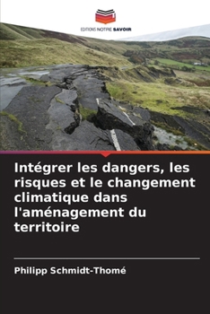 Intégrer les dangers, les risques et le changement climatique dans l'aménagement du territoire (French Edition)