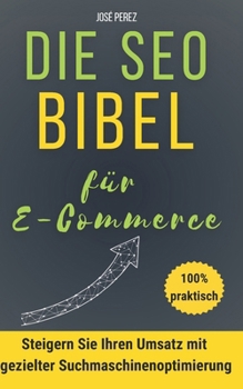 So gelingt Google SEO für E-Commerce-Websites: Finden Sie schnell Kunden mit guter organischer Suchmaschinenoptimierung: Steigern Sie Ihren Umsatz mit ... macht: Shopify, Prestashop, WordPress