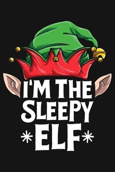 Paperback Im The Sleepy Elf: Christmas Lined Notebook, Journal, Organizer, Diary, Composition Notebook, Gifts for Family and Friends Book