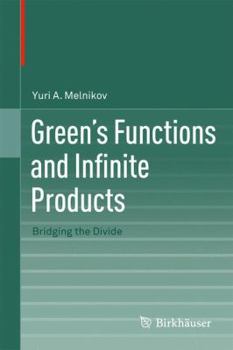 Hardcover Green's Functions and Infinite Products: Bridging the Divide Book