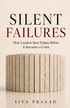 Paperback SILENT FAILURES: How Great Leaders Spot Failure Early and Fix It Fast (Clarity Under Pressure) Book