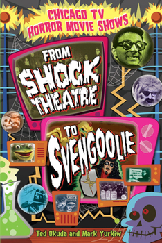 Paperback Chicago TV Horror Movie Shows: From Shock Theatre to Svengoolie Book