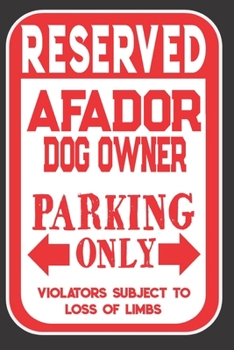 Paperback Reserved Afador Dog Owner Parking Only. Violators Subject To Loss Of Limbs: Blank Lined Notebook To Write In - Appreciation Gift For Afador Dog Lovers Book