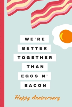 Paperback We're Better Together Than Eggs N Bacon: Gag Gift Sarcastic - Sassy Anniversary Journal - Happy Anniversary - Pet Parents - Animal Lover - Dog - Cat - Book