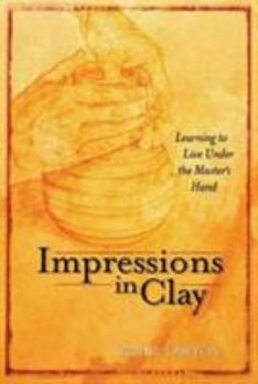 Paperback Impressions in Clay: Learning to Live Under the Master's Hand Book