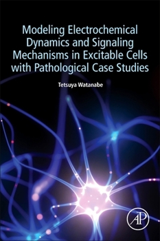 Paperback Modeling Electrochemical Dynamics and Signaling Mechanisms in Excitable Cells with Pathological Case Studies Book