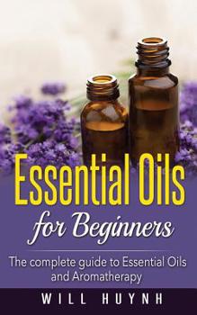 Paperback Essential Oils for Beginners: The complete guide to Essential Oils and Aromatherapy Book