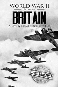 Paperback World War II Battle of Britain: A History From Beginning to End Book
