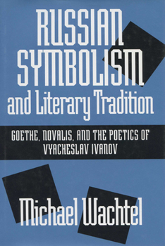 Hardcover Russian Symbolism & Literary Trad: Goethe, Novalis, and the Poetics of Vyacheslav Ivanov Book