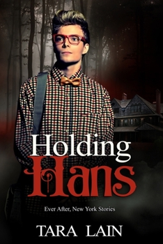 Holding Hans: A Dark, Fairy Tale Retelling Romance (Ever After, New York) - Book #2 of the Ever After, New York