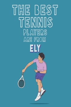 Paperback The Best Tennis Players are from Ely journal: 6*9 Lined Diary Notebook, Journal or Planner and Gift with 120 pages Book