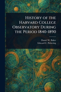 History of the Harvard College Observatory During the Period 1840-1890