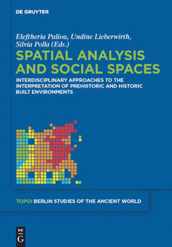 Hardcover Spatial Analysis and Social Spaces: Interdisciplinary Approaches to the Interpretation of Prehistoric and Historic Built Environments Book