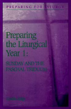 Paperback Preparing the Liturgical Year: Sunday & the Paschal Triduum (Preparing for Liturgy Series) Book