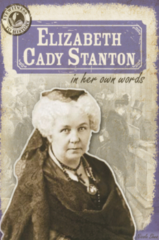 Elizabeth Cady Stanton in Her Own Words