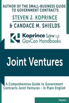 Government Contracts Joint Ventures: Koprince Law LLC GovCon Handbooks (Volume 1)
