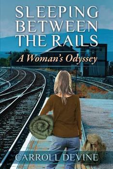 Paperback Sleeping Between the Rails: A Woman's Odyssey Book