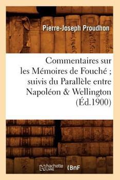 Paperback Commentaires Sur Les Mémoires de Fouché Suivis Du Parallèle Entre Napoléon & Wellington (Éd.1900) [French] Book