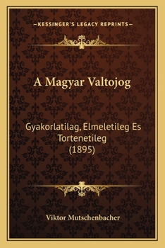 Paperback A Magyar Valtojog: Gyakorlatilag, Elmeletileg Es Tortenetileg (1895) [Hungarian] Book
