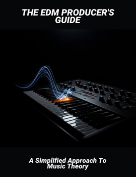 Paperback The Edm Producer'S Guide: A Simplified Approach To Music Theory Book