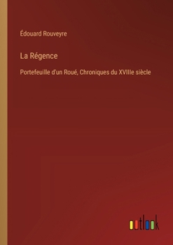 Paperback La Régence: Portefeuille d'un Roué, Chroniques du XVIIIe siècle [French] Book