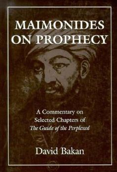 Maimonides on Prophecy: A Commentary on Selected Chapters of the Guide of the Perplexed