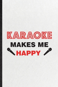 Paperback Karaoke Makes Me Happy: Blank Funny Singing Soloist Karaoke Lined Notebook/ Journal For Octet Singer Director, Inspirational Saying Unique Spe Book