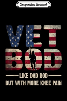 Composition Notebook: Mens Vet Bod Like A Dad Bod But With More Knee Pain Veteran Gift Journal/Notebook Blank Lined Ruled 6x9 100 Pages