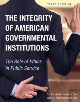 Paperback The Integrity of American Governmental Institutions: The Role of Ethics in Public Service Book