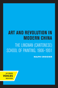 Paperback Art and Revolution in Modern China: The Lingnan (Cantonese) School of Painting, 1906-1951 Volume 29 Book