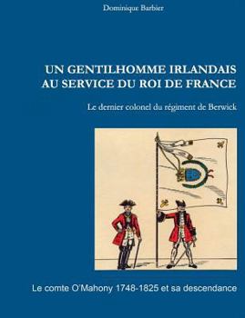 Paperback Un gentilhomme irlandais au service du roi de France: Le comte O'Mahony 1748-1825 et sa descendance [French] Book