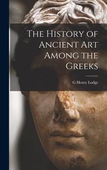 Hardcover The History of Ancient art Among the Greeks Book