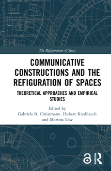 Hardcover Communicative Constructions and the Refiguration of Spaces: Theoretical Approaches and Empirical Studies Book