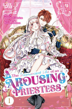 Paperback The Inconvenient Life of an Arousing Priestess, Volume 1 Book
