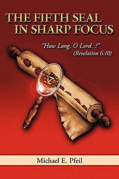 Paperback The Fifth Seal in Sharp Focus: How Long, O Lord...? (Revelation 6:10) Book