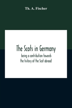 Paperback The Scots In Germany: Being A Contribution Towards The History Of The Scot Abroad Book