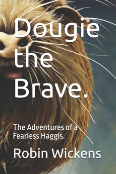 Dougie the Brave.: The Adventures of a Fearless Haggis. (Dougie The Haggis)