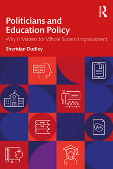 Paperback Politicians and Education Policy: Why It Matters for Whole System Improvement Book