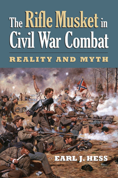 Paperback The Rifle Musket in Civil War Combat: Reality and Myth Book