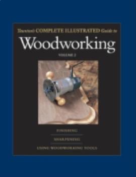 Hardcover Taunton's Complete Illustrated Guide to Woodworking: Finishing/Sharpening/Using Woodworking Tools Book