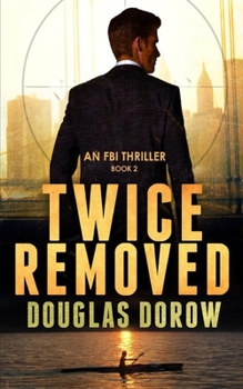 Twice Removed: An FBI Thriller - Book #2 of the FBI Thriller